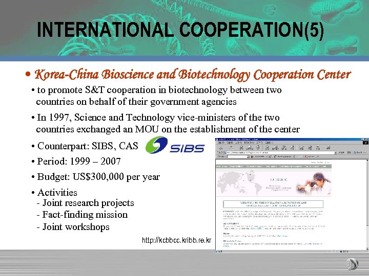 INTERNATIONAL COOPERATION(5) • Korea-China Bioscience and Biotechnology Cooperation Center • to promote S&T cooperation