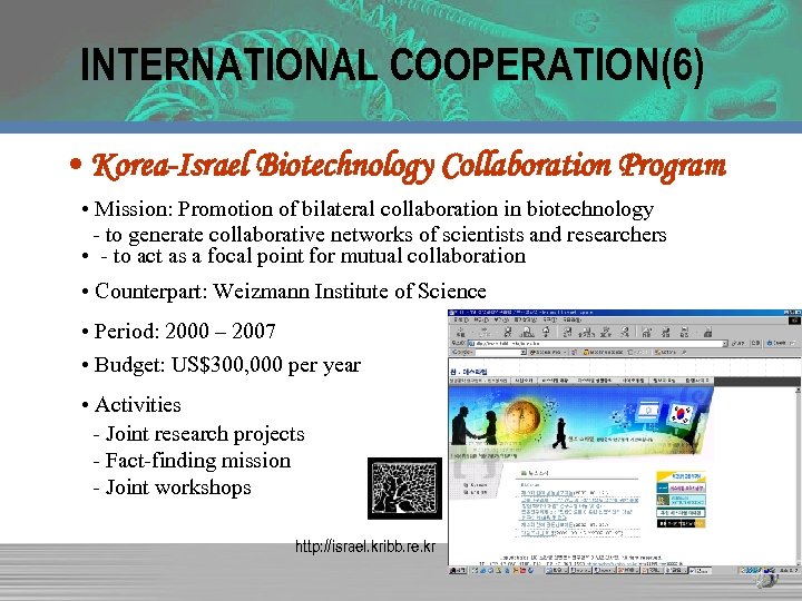 INTERNATIONAL COOPERATION(6) • Korea-Israel Biotechnology Collaboration Program • Mission: Promotion of bilateral collaboration in