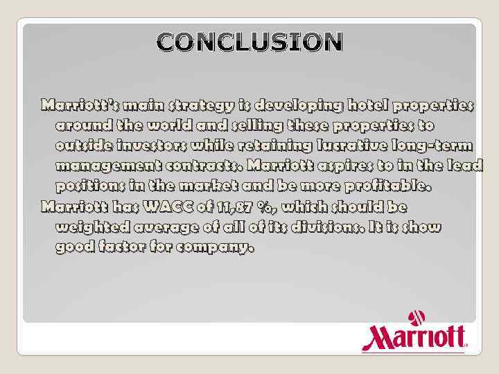 CONCLUSION Marriott's main strategy is developing hotel properties around the world and selling these