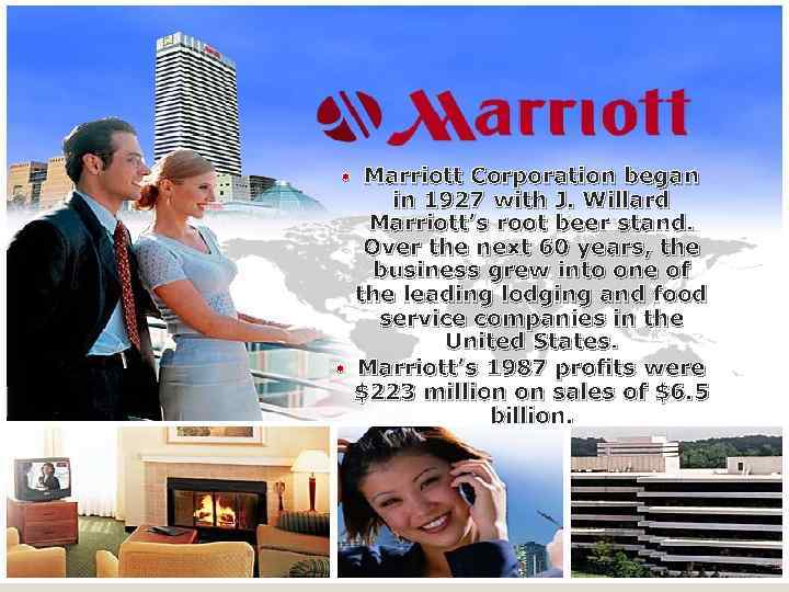 Marriott Corporation began in 1927 with J. Willard Marriott’s root beer stand. Over the