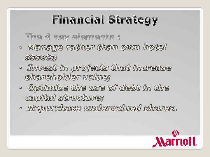 Financial Strategy · Manage rather than own hotel assets; · Invest in projects that