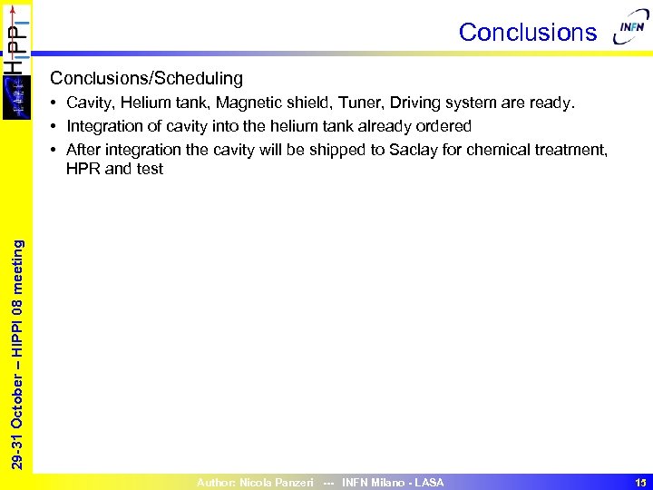 Conclusions/Scheduling 29 -31 October – HIPPI 08 meeting • Cavity, Helium tank, Magnetic shield,