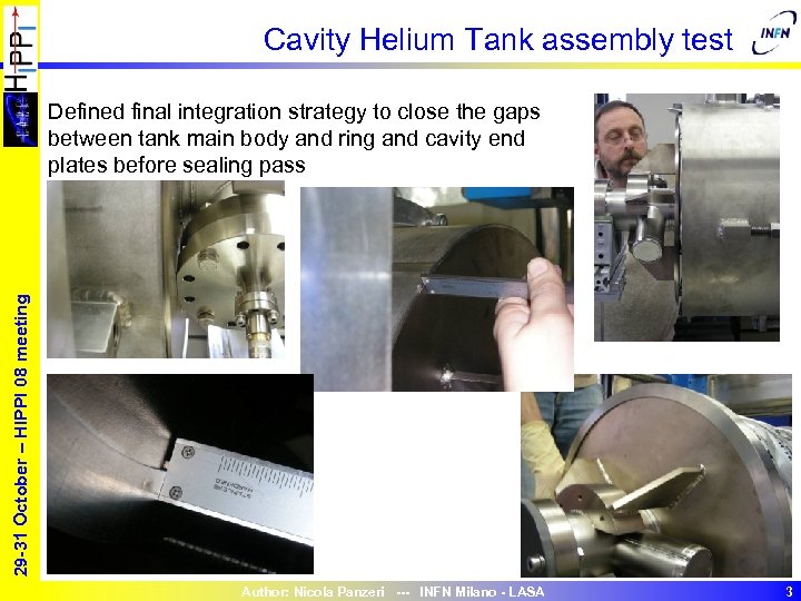 Cavity Helium Tank assembly test 29 -31 October – HIPPI 08 meeting • Defined