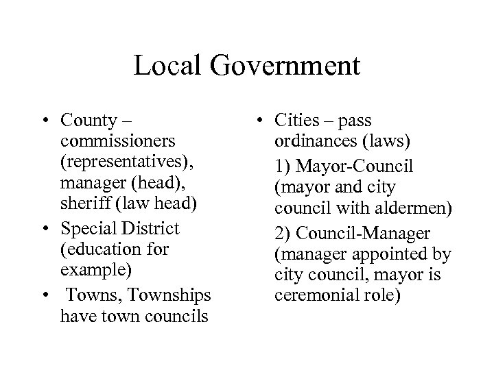 Local Government • County – commissioners (representatives), manager (head), sheriff (law head) • Special