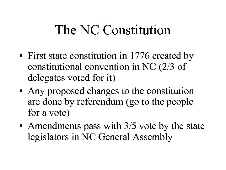 The NC Constitution • First state constitution in 1776 created by constitutional convention in