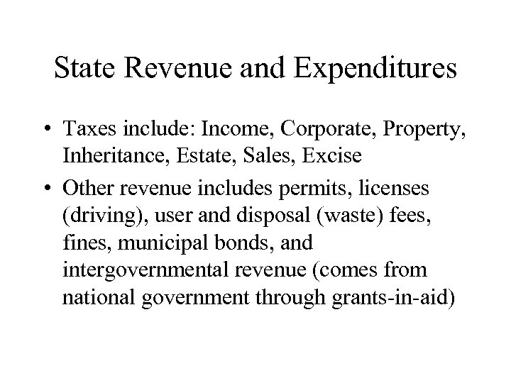 State Revenue and Expenditures • Taxes include: Income, Corporate, Property, Inheritance, Estate, Sales, Excise