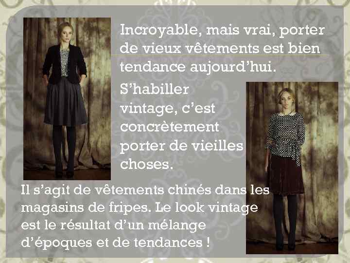 Incroyable, mais vrai, porter de vieux vêtements est bien tendance aujourd’hui. S’habiller vintage, c’est