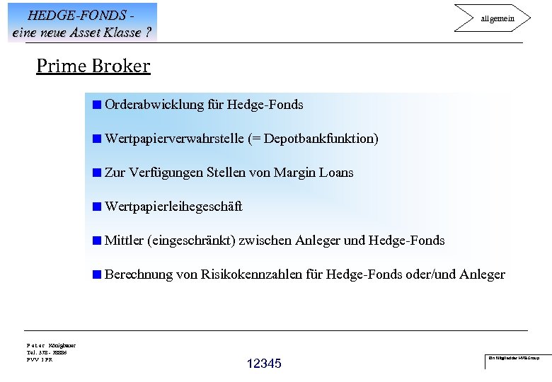 HEDGE-FONDS eine neue Asset Klasse ? allgemein Prime Broker <Orderabwicklung für Hedge-Fonds <Wertpapierverwahrstelle (=
