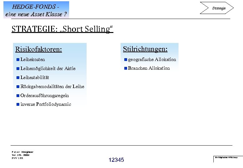 HEDGE-FONDS eine neue Asset Klasse ? Strategie STRATEGIE: „Short Selling“ Risikofaktoren: Stilrichtungen: <Leihekosten <geografische