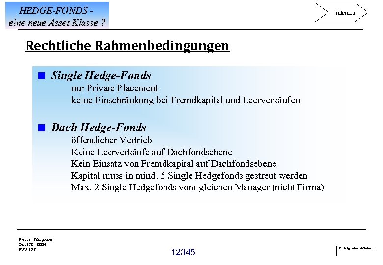 HEDGE-FONDS eine neue Asset Klasse ? internes Rechtliche Rahmenbedingungen < Single Hedge-Fonds nur Private