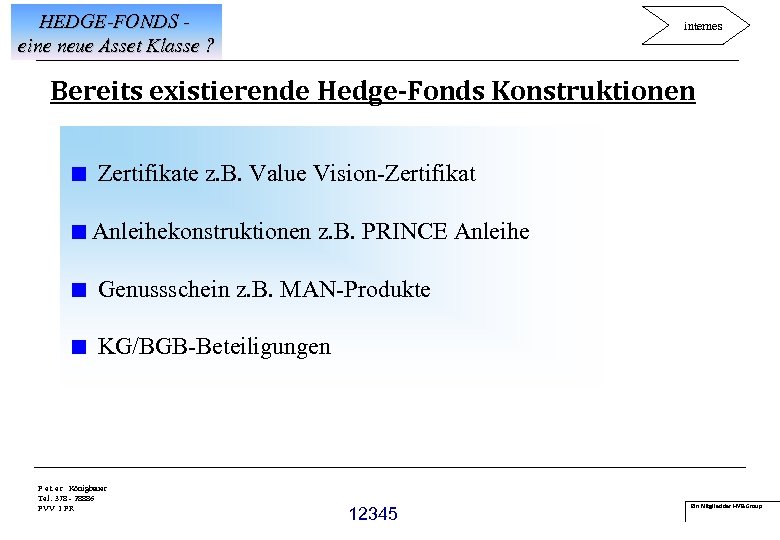 HEDGE-FONDS eine neue Asset Klasse ? internes Bereits existierende Hedge-Fonds Konstruktionen < Zertifikate z.