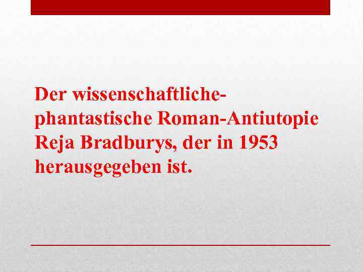 Der wissenschaftlichephantastische Roman-Antiutopie Reja Bradburys, der in 1953 herausgegeben ist. 