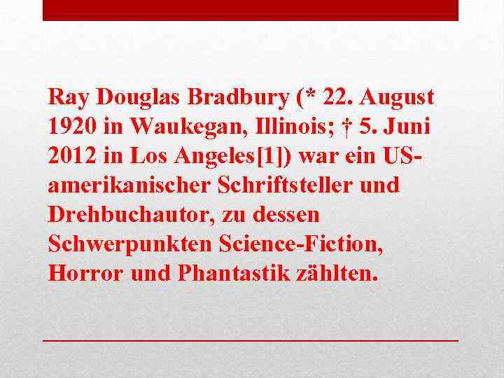 Ray Douglas Bradbury (* 22. August 1920 in Waukegan, Illinois; † 5. Juni 2012