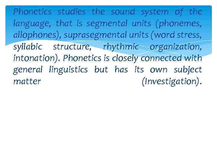 Phonetics studies the sound system of the language, that is segmental units (phonemes, allophones),