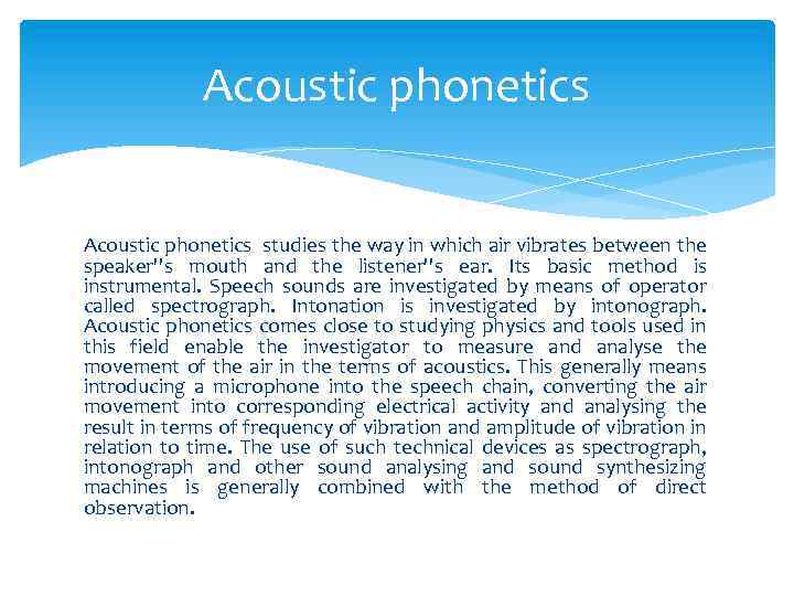 Acoustic phonetics studies the way in which air vibrates between the speaker''s mouth and