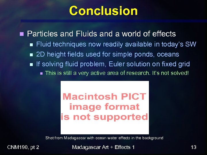 Conclusion n Particles and Fluids and a world of effects n n n Fluid