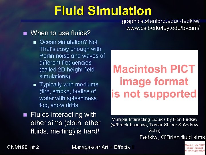 Fluid Simulation n When to use fluids? n n n Ocean simulation? No! That’s