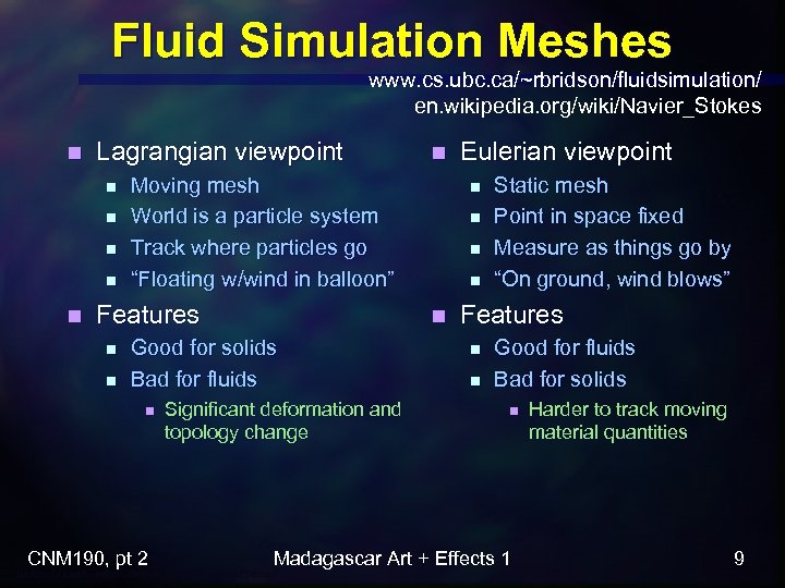 Fluid Simulation Meshes www. cs. ubc. ca/~rbridson/fluidsimulation/ en. wikipedia. org/wiki/Navier_Stokes n Lagrangian viewpoint n
