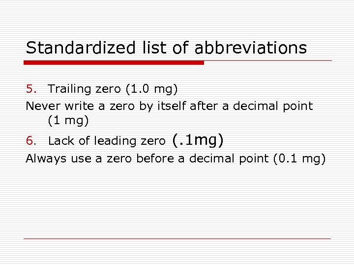 Standardized list of abbreviations 5. Trailing zero (1. 0 mg) Never write a zero