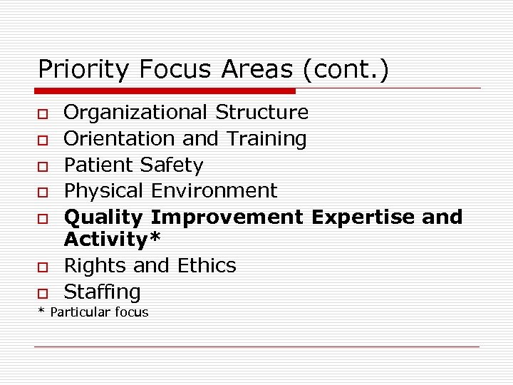 Priority Focus Areas (cont. ) o o o Organizational Structure Orientation and Training Patient