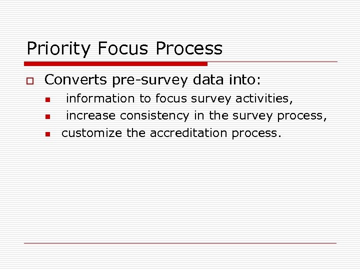 Priority Focus Process o Converts pre-survey data into: n n n information to focus