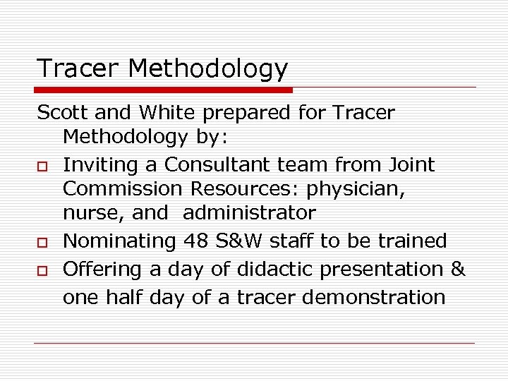 Tracer Methodology Scott and White prepared for Tracer Methodology by: o Inviting a Consultant