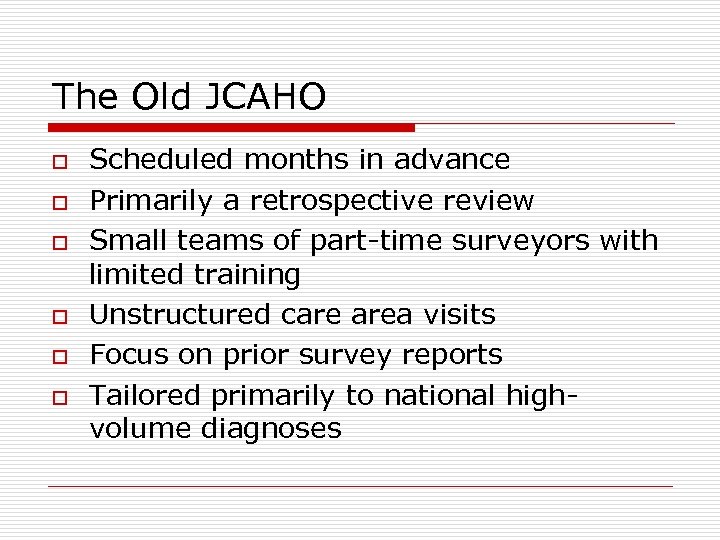 The Old JCAHO o o o Scheduled months in advance Primarily a retrospective review