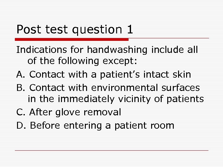Post test question 1 Indications for handwashing include all of the following except: A.