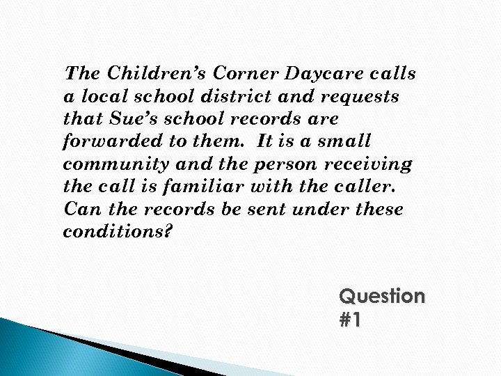 The Children’s Corner Daycare calls a local school district and requests that Sue’s school