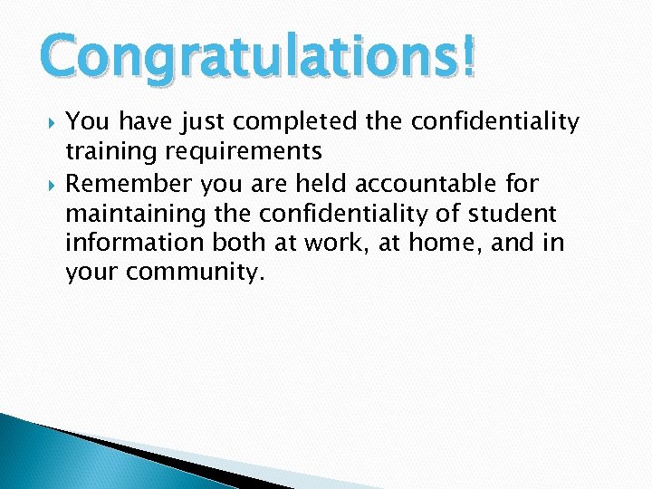 Congratulations! You have just completed the confidentiality training requirements Remember you are held accountable