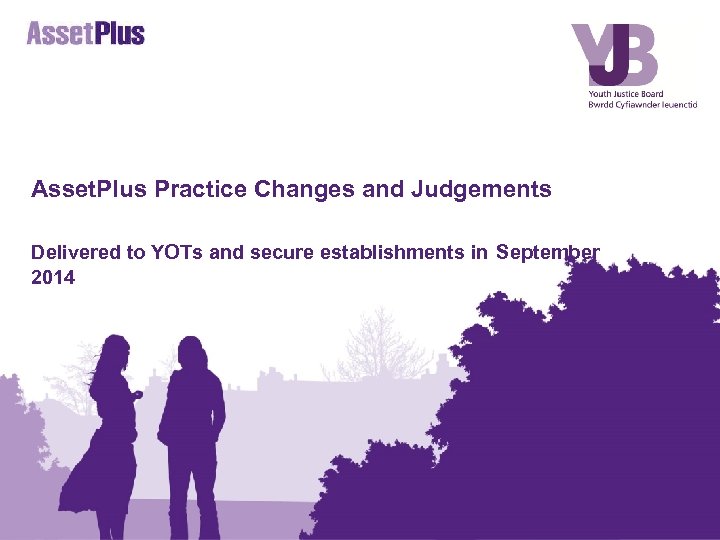 Asset. Plus Practice Changes and Judgements Delivered to YOTs and secure establishments in September