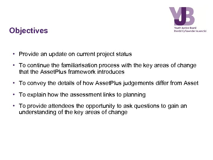 Objectives • Provide an update on current project status • To continue the familiarisation