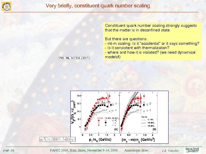 Very briefly, constituent quark number scaling Constituent quark number scaling strongly suggests that the