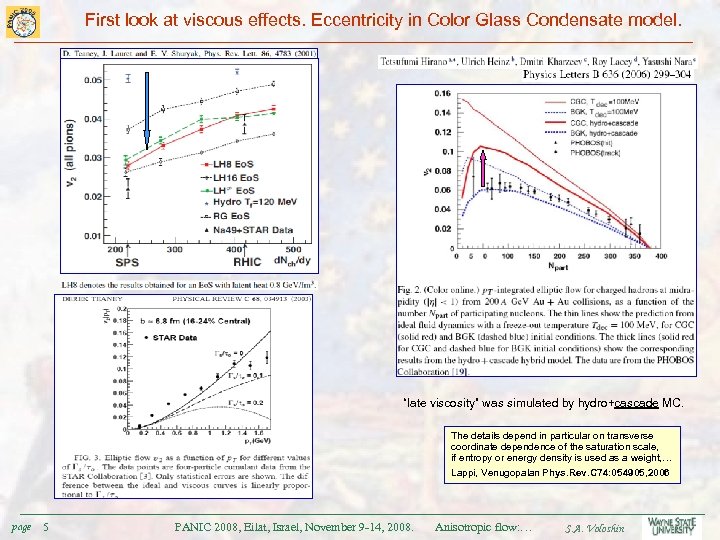 First look at viscous effects. Eccentricity in Color Glass Condensate model. “late viscosity” was