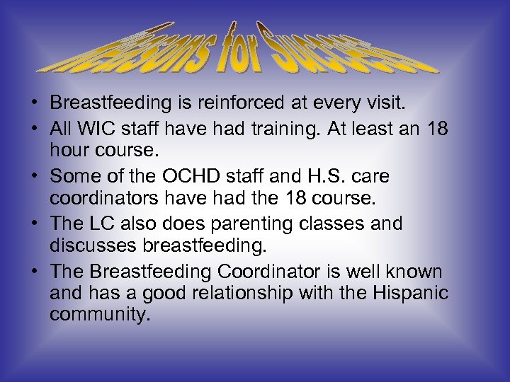  • Breastfeeding is reinforced at every visit. • All WIC staff have had