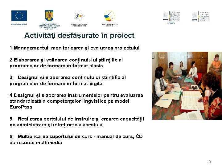 Activităţi desfăşurate în proiect 1. Managementul, monitorizarea şi evaluarea proiectului 2. Elaborarea şi validarea