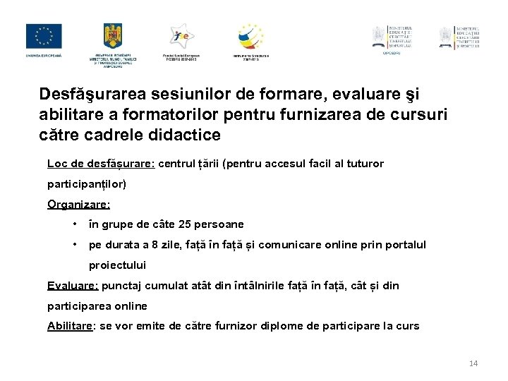 Desfăşurarea sesiunilor de formare, evaluare şi abilitare a formatorilor pentru furnizarea de cursuri către