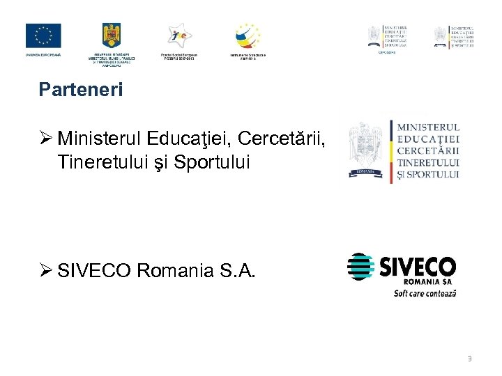 Parteneri Ø Ministerul Educaţiei, Cercetării, Tineretului şi Sportului Ø SIVECO Romania S. A. 3