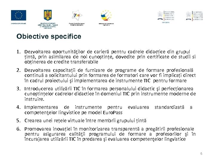 Obiective specifice 1. Dezvoltarea oportunităţilor de carieră pentru cadrele didactice din grupul țintă, prin