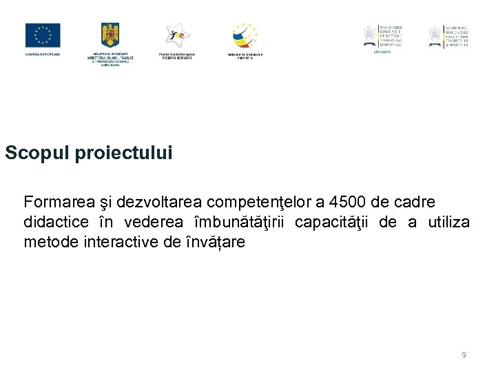 Scopul proiectului Formarea şi dezvoltarea competenţelor a 4500 de cadre didactice în vederea îmbunătăţirii