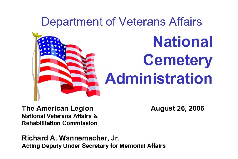 Department of Veterans Affairs National Cemetery Administration The American Legion August 26, 2006 National