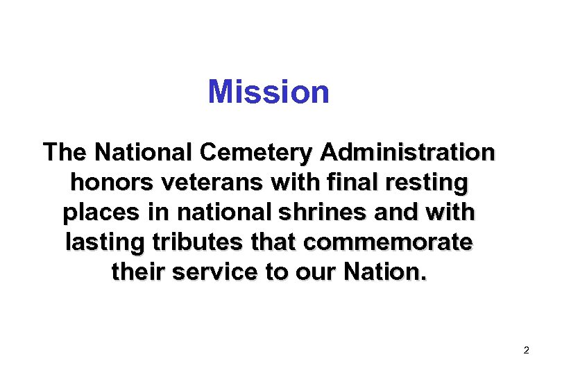 Mission The National Cemetery Administration honors veterans with final resting places in national shrines