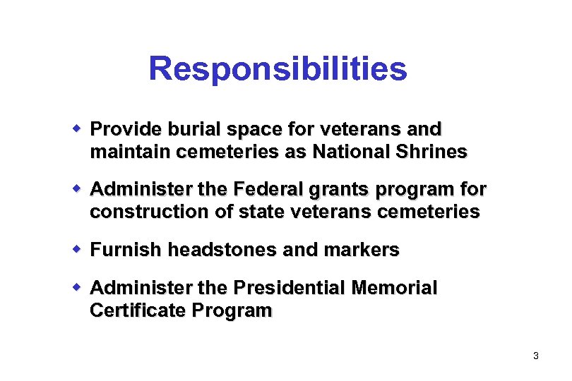 Responsibilities w Provide burial space for veterans and maintain cemeteries as National Shrines w