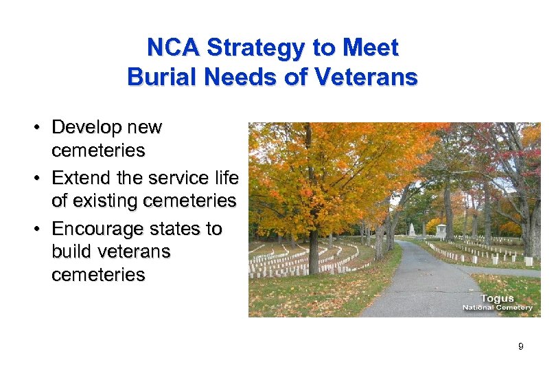 NCA Strategy to Meet Burial Needs of Veterans • Develop new cemeteries • Extend