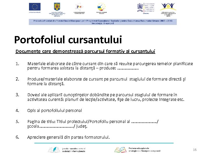 Portofoliul cursantului Documente care demonstrează parcursul formativ al cursantului 1. Materiale elaborate de către