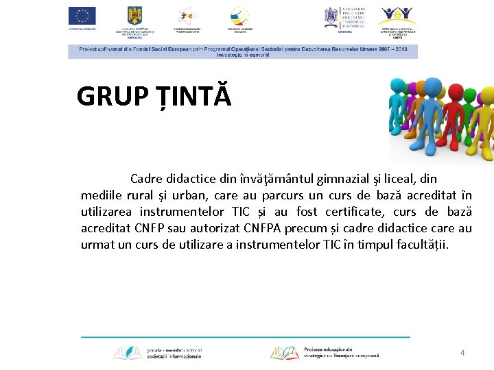 GRUP ȚINTĂ Cadre didactice din învăţământul gimnazial şi liceal, din mediile rural şi urban,