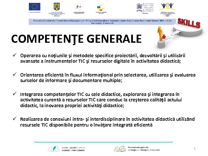 COMPETENŢE GENERALE ü Operarea cu noţiunile şi metodele specifice proiectării, dezvoltării şi utilizării avansate