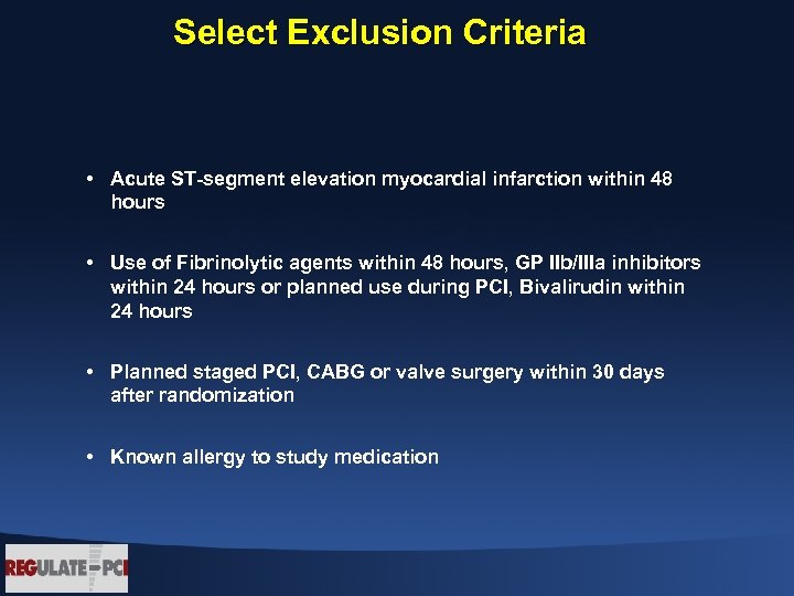 Select Exclusion Criteria • Acute ST-segment elevation myocardial infarction within 48 hours • Use