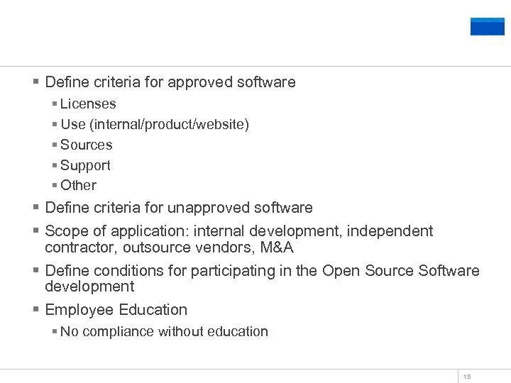 Determine Policies § Define criteria for approved software § Licenses § Use (internal/product/website) §