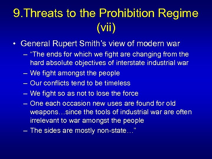 9. Threats to the Prohibition Regime (vii) • General Rupert Smith’s view of modern